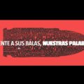 Frente a sus balas, nuestras palabras