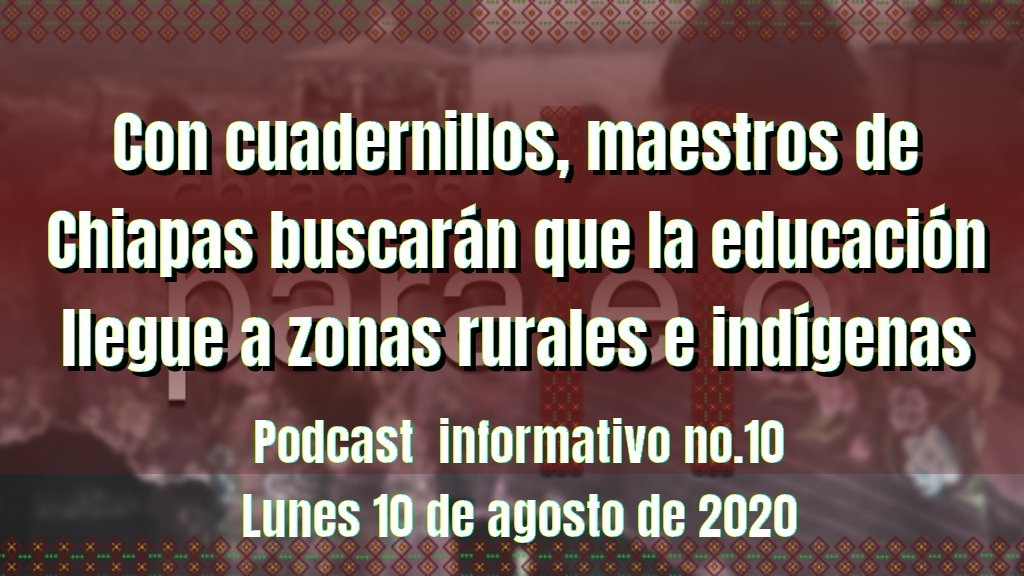 Podcast No Con Cuadernillos Maestros De Chiapas Buscar N Que La Educaci N Llegue A Zonas